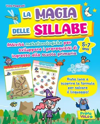 La magia delle sillabe. Attività metafonologiche per sviluppare i prerequisiti di ingresso alla scuola primaria. 5-7 anni Acquista Ora