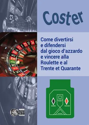Come divertirsi e difendersi dal gioco d‘azzardo e vincere alla Roulette e al Trente et Quarante Compra Adesso