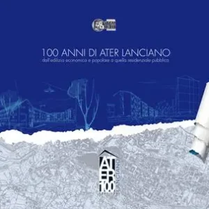 Ultima Occasione 100 anni di ATER Lanciano. dall‘edilizia economica e popolare a quella residenziale pubblica