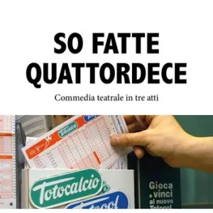 So fatte quattordece. Commedia teatrale dialettale in tre atti Nuovo Arrivo