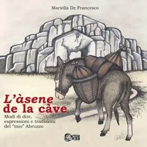 L‘asene de la cave. Modi di dire, espressioni e tradizioni del «mio» Abruzzo Popolare