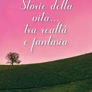 Miglior Prezzo Storie della vita... Tra realtà e fantasia