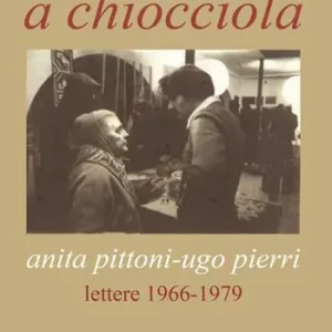 La scala a chiocciola. Anita Pittoni-Ugo Pierri. Lettere 1966-1979 Esclusivo