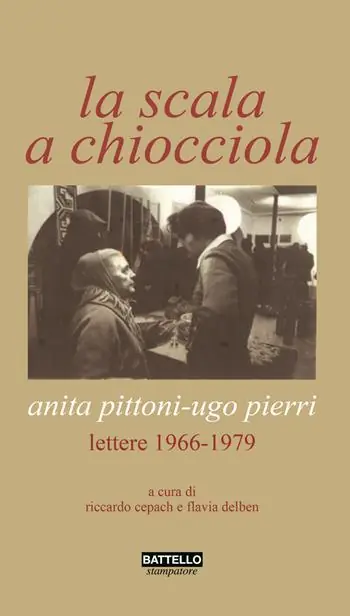 La scala a chiocciola. Anita Pittoni-Ugo Pierri. Lettere 1966-1979 Esclusivo