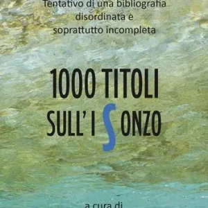 1000 titoli sull‘Isonzo. Tentativo di una bibliografia disordinata e soprattutto incompleta Direttamente Dal Produttore