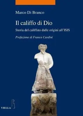 Il califfo di Dio. Storia del califfato dalle origini all‘ISIS Novità