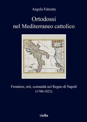 Novità Ortodossi nel Mediterraneo cattolico. Frontiere, reti, comunità nel Regno di Napoli (1700-1821)