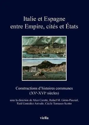 Nuova Collezione Italie et Espagne entre Empire, cités et États. Constructions d‘histoires communes (XV-XVI siècles). Ediz. francese, italiana e spagnola
