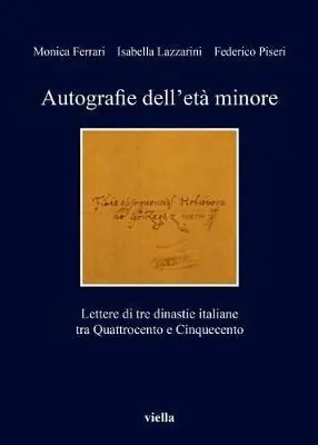 Sconto Autografie dell‘età minore. Lettere di tre dinastie italiane tra Quattrocento e Cinquecento