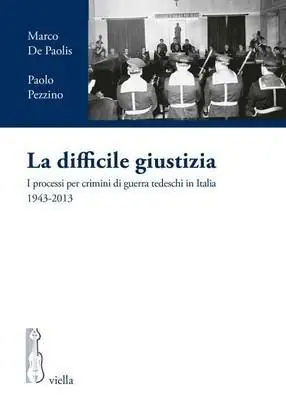 Consegna Rapida La difficile giustizia. I processi per crimini di guerra tedeschi in Italia (1943-2013)