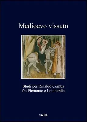Medioevo vissuto. Studi per Rinaldo Comba fra Piemonte e Lombardia Ordina Subito