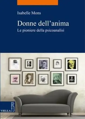 Donne dell‘anima. Le pioniere della psicoanalisi Compra Adesso