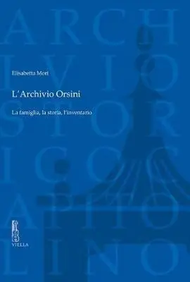 Direttamente Dal Produttore L‘ archivio Orsini. La famiglia, la storia, l‘inventario