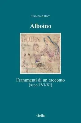 Alboino. Frammenti di un racconto (secc. VI-XI) Esclusivo
