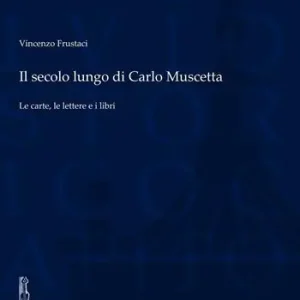 Il secolo lungo di Carlo Muscetta. Le carte, le lettere e i libri Non Perdere