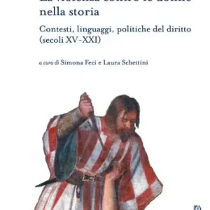 Miglior Prezzo La violenza contro le donne nella storia. Contesti, linguaggi, politiche del diritto (secoli XV-XXI)