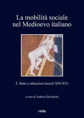 La mobilità sociale nel Medioevo italiano. Vol. 2 Stato e istituzioni (secoli XIV-XV). Soddisfatti O Rimborsati