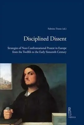 Acquista Ora Disciplined dissent. Strategies of non-confrontational protest in Europe from the Twelfth to the early Sixteenth Century