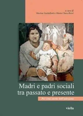 Professionale Madri e padri sociali tra passato e presente. Per una storia dell‘adozione