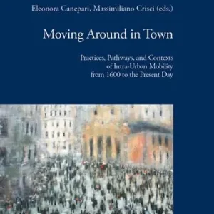 Moving around in town. Practices, pathways, and contexts of intra-urban mobility from 1600 to the present day Di Tendenza