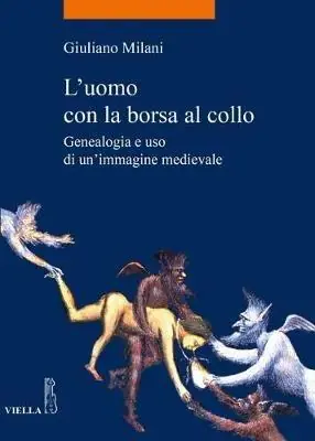 L‘ uomo con la borsa al collo. Genealogia e uso di un‘immagine medievale Novità