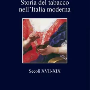 Storia del tabacco nell‘Italia moderna. Secoli XVII-XIX Promozione Esclusiva