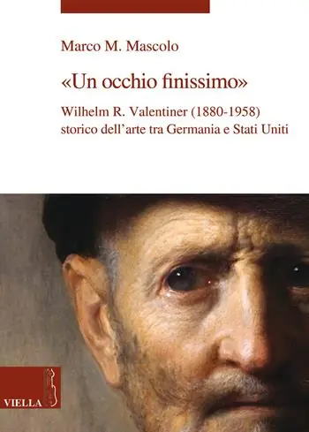 Un occhio finissimo. Wilhelm R. Valentiner (1880-1958) storico dell‘arte tra Germania e Stati Uniti Super Prezzo