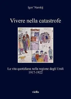 Occasione Vivere nella catastrofe. La vita quotidiana nella regione degli Urali (1917-1922)