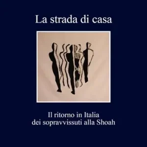 La strada di casa. Il ritorno in Italia dei sopravvissuti alla Shoah Compra Oggi Stesso