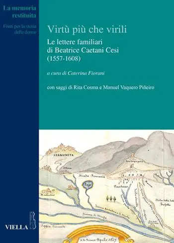 Le virtù più che virili. Le lettere familiari di Beatrice Caetani Cesi (1557-1608) Super Prezzo