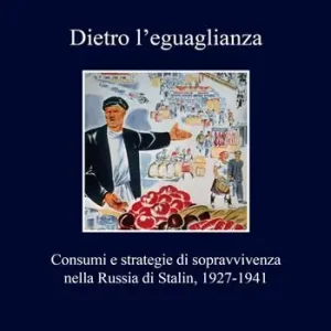 Compra Adesso Dietro l‘eguaglianza. Consumi e strategie di sopravvivenza nella Russia di Stalin, 1927-1941