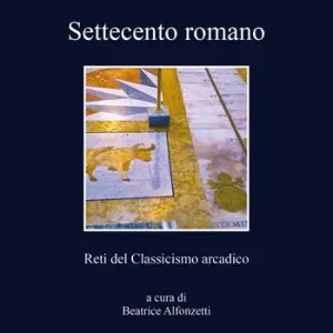 Settecento romano. Reti del classicismo arcadico Offerta Del Giorno
