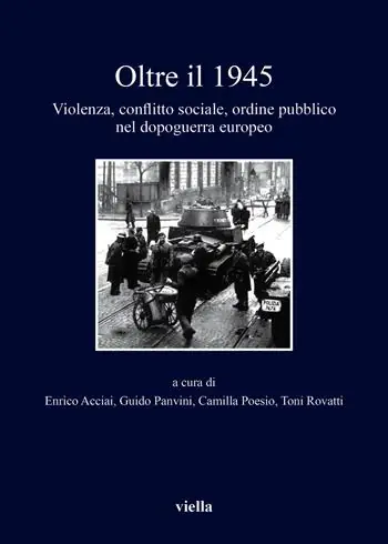 Oltre il 1945. Violenza, conflitto sociale, ordine pubblico nel dopoguerra europeo Consegna Rapida