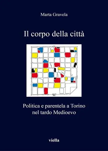 Il corpo della città. Politica e parentela a Torino nel tardo Medioevo Compra Oggi Stesso