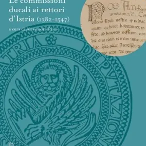 Offerta Del Giorno Le commissioni ducali ai rettori d‘Istria (1382-1547)