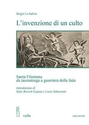 L‘invenzione di un culto. Santa Filomena da taumaturga a guerriera della fede Prezzo Di Fabbrica
