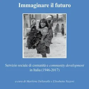Compra Adesso Immaginare il futuro. Servizio di comunità e community development in Italia (1946-2017)
