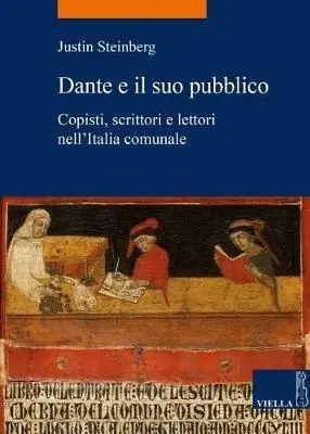 Dante e il suo pubblico. Copisti, scrittori e lettori nell’Italia comunale Miglior Prezzo