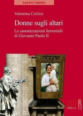 Sconto Donne sugli altari. Le canonizzazioni femminili di Giovanni Paolo II