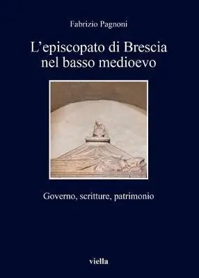 L‘ episcopato di Brescia nel basso medioevo. Governo, scritture, patrimonio Sconto