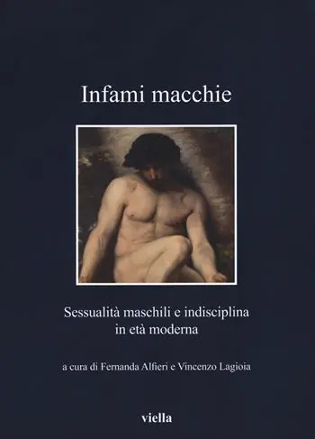 Infami macchie. Sessualità maschili e indisciplina in età moderna Offerta Lampo