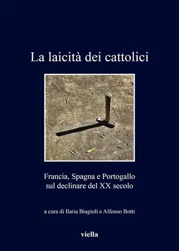 Offerta Limitata La laicità dei cattolici. Francia, Spagna e Portogallo sul declinare del XX secolo