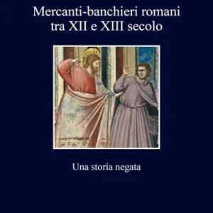 Mercanti-banchieri romani tra XII e XIII secolo. Una storia negata Nuovo Arrivo