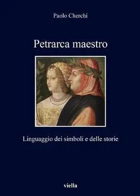 Prezzo Conveniente Petrarca maestro. Linguaggio dei simboli e delle storie