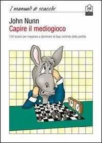 A Buon Prezzo Capire il mediogioco. 100 lezioni per imparare a dominare la fase centrale della partita