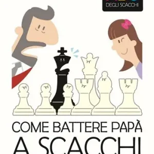 L‘ABC degli scacchi. Come battere papà a scacchi. 50 modi creativi per attaccare il re avversario Compra Adesso