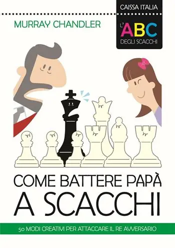 L‘ABC degli scacchi. Come battere papà a scacchi. 50 modi creativi per attaccare il re avversario Compra Adesso