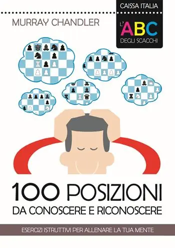 Scelto Dai Clienti L‘ABC degli scacchi. 100 posizioni da conoscere e riconoscere. Esercizi istruttivi per allenare la tua mente