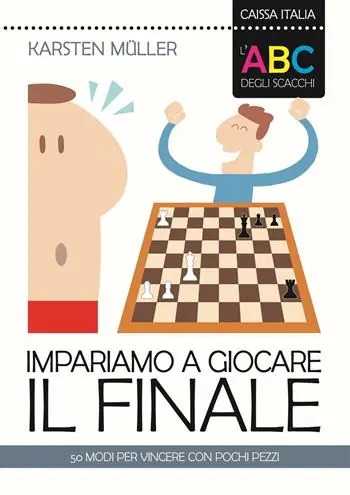 Ordina Subito L‘ABC degli scacchi. Impariamo a giocare il finale. 50 modi per vincere con pochi pezzi