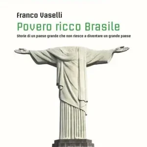 Reso Gratuito Povero ricco Brasile. Storie di un Paese grande che non riesce a diventare un grande Paese